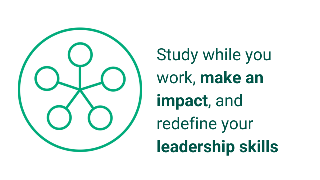 Study while you work, make an impact, and redefine your leadership skills