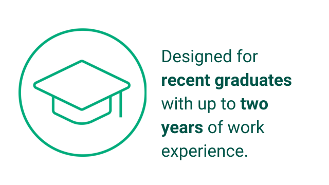 Designed for recent graduates with up two years of work experience 